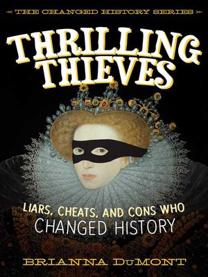 cover image of Thrilling Thieves: Thrilling Thieves: Liars, Cheats, and Cons Who Changed History